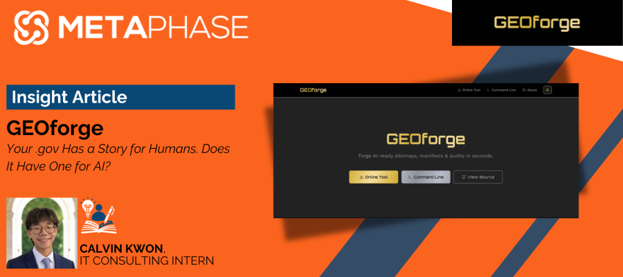 Cover image for a Metaphase Insight Article titled "GEOforge: Your .gov Has a Story for Humans. Does It Have One for AI?" by Calvin Kwon, IT Consulting Intern. The cover includes the GEOforge logo, a screenshot of the GEOforge website, and the author's headshot.